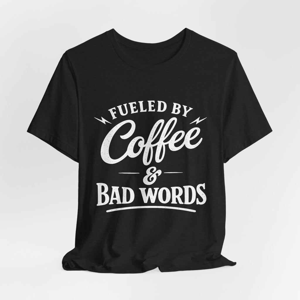 Fueled by Coffee & Bad Words Tee ☕⚡