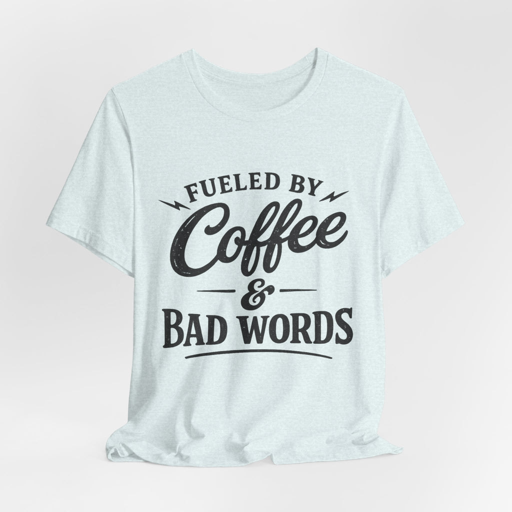 Fueled by Coffee & Bad Words Tee ☕⚡