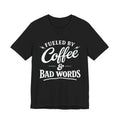 Fueled by Coffee & Bad Words Tee ☕⚡